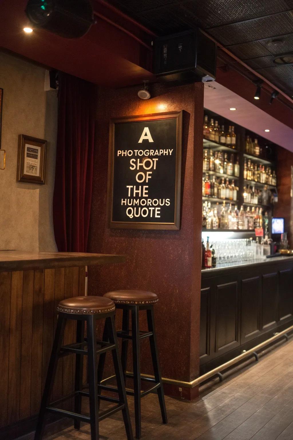 Humorous quote signs add a playful touch to any bar.